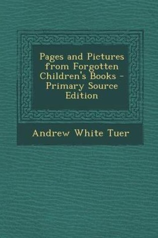 Cover of Pages and Pictures from Forgotten Children's Books - Primary Source Edition