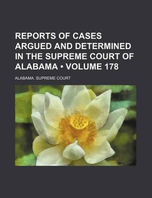 Book cover for Reports of Cases Argued and Determined in the Supreme Court of Alabama (Volume 178)