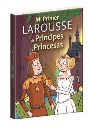 Cover of Mi Primer Larousse de Príncipes Y Princesas