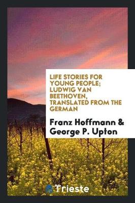 Book cover for Life Stories for Young People; Ludwig Van Beethoven, Translated from the German