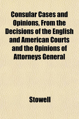 Book cover for Consular Cases and Opinions, from the Decisions of the English and American Courts and the Opinions of Attorneys General