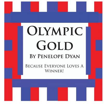 Book cover for Olympic Gold--Because Everyone Loves A Winner!