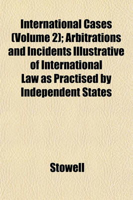 Book cover for International Cases (Volume 2); Arbitrations and Incidents Illustrative of International Law as Practised by Independent States