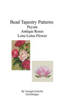 Cover of Bead Tapestry Patterns Peyote Antique Roses Lone Lotus Flower