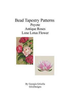 Book cover for Bead Tapestry Patterns Peyote Antique Roses Lone Lotus Flower