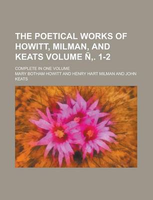 Book cover for The Poetical Works of Howitt, Milman, and Keats; Complete in One Volume Volume N . 1-2