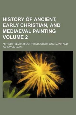 Cover of History of Ancient, Early Christian, and Mediaeval Painting Volume 2