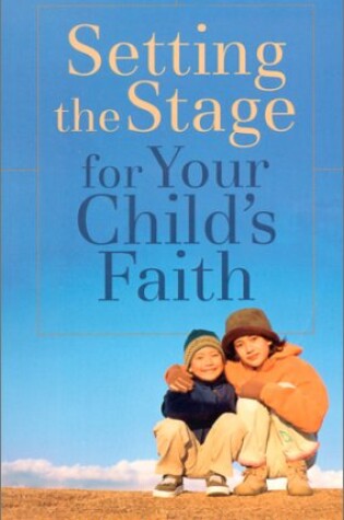 Cover of Setting the Stage for Your Child's Faith
