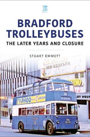 Cover of Bradford Trolleybuses: The Later Years and Closure