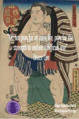 Cover of "Do not pray for an easy life, pray for the strength to endure a difficult one" - Bruce Lee
