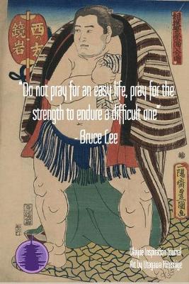 Book cover for "Do not pray for an easy life, pray for the strength to endure a difficult one" - Bruce Lee