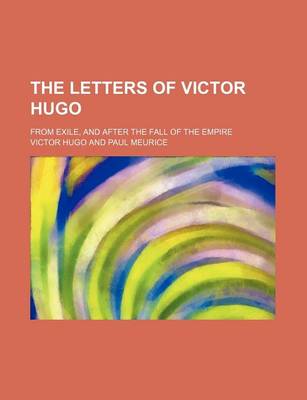 Book cover for The Letters of Victor Hugo (Volume 2); From Exile, and After the Fall of the Empire