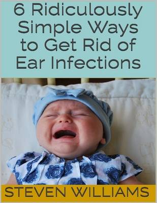 Book cover for 6 Ridiculously Simple Ways to Get Rid of Ear Infections