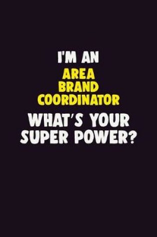 Cover of I'M An Area Brand Coordinator, What's Your Super Power?