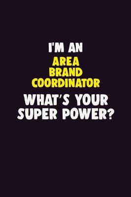 Book cover for I'M An Area Brand Coordinator, What's Your Super Power?