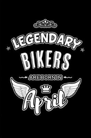 Cover of Legendary Bikers are born in April