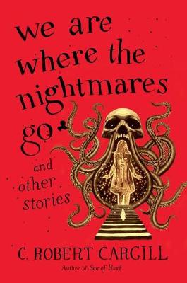 Book cover for We Are Where the Nightmares Go and Other Stories