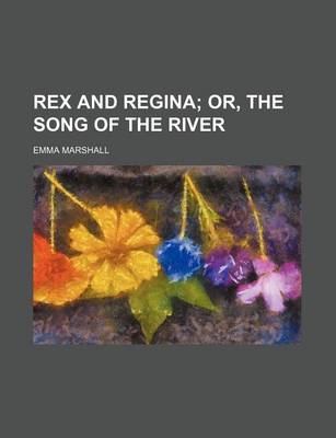 Book cover for Rex and Regina; Or, the Song of the River