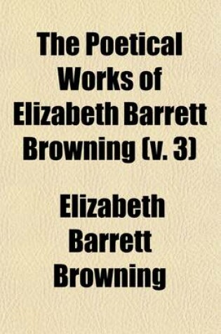 Cover of The Poetical Works of Elizabeth Barrett Browning (Volume 3)