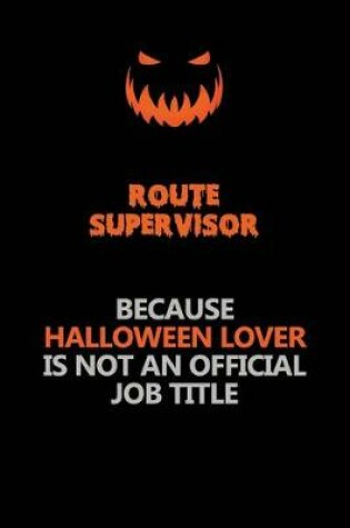 Cover of Route Supervisor Because Halloween Lover Is Not An Official Job Title