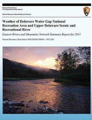 Book cover for Weather of Delaware Water Gap National Recreation Area and Upper Delaware Scenic and Recreational River Eastern Rivers and Mountains Network Summary Report for 2011