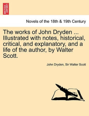 Book cover for The Works of John Dryden ... Illustrated with Notes, Historical, Critical, and Explanatory, and a Life of the Author, by Walter Scott. Vol. XII, Second Edition
