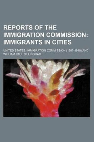 Cover of Reports of the Immigration Commission; Immigrants in Cities