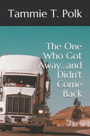 Cover of The One Who Got Away...and Didn't Come Back