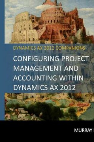 Cover of Configuring Project Management And Accounting Within Dynamics AX 2012