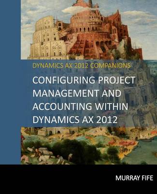 Book cover for Configuring Project Management And Accounting Within Dynamics AX 2012