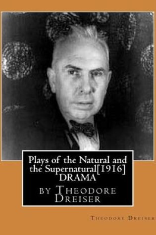 Cover of Plays of the Natural and the Supernatural[1916], by Theodore Dreiser