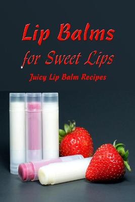 Book cover for Lip Balms for Sweet Lips