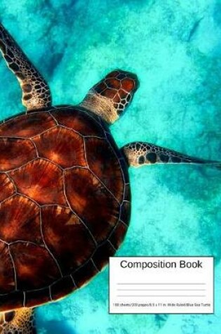 Cover of Composition Book 100 Sheets/200 Pages/8.5 X 11 In. Wide Ruled/ Blue Sea Turtle