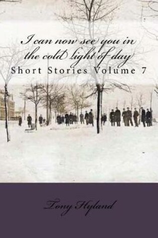 Cover of I can now see you in the cold light of day