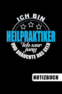 Book cover for Ich bin Heilpraktiker - Ich war jung und brauchte das Geld