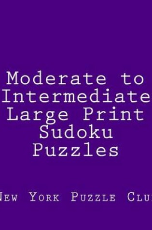 Cover of Moderate to Intermediate Large Print Sudoku Puzzles