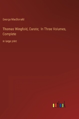 Cover of Thomas Wingfold, Curate; In Three Volumes, Complete