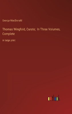 Book cover for Thomas Wingfold, Curate; In Three Volumes, Complete