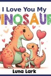 Book cover for I Love My Dinosaurs