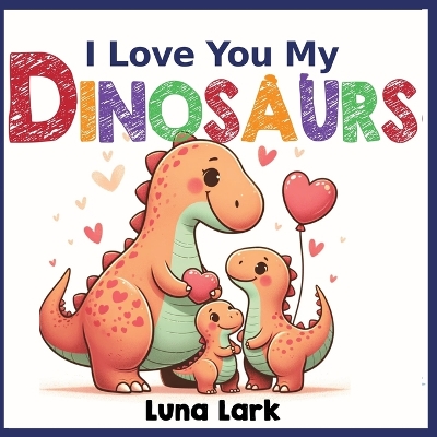 Cover of I Love My Dinosaurs