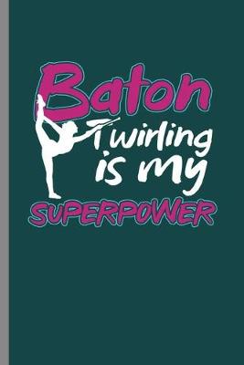 Book cover for Baton twirling is my Superpower