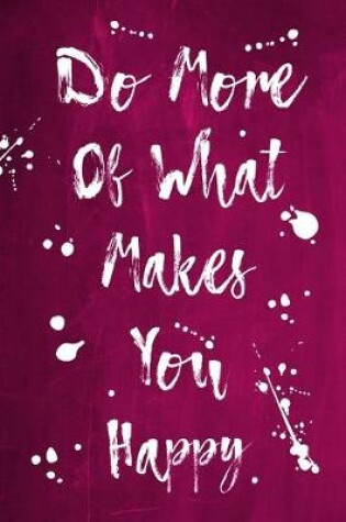 Cover of Splatter Journal - Do More Of What Makes You Happy (Pink)