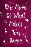 Book cover for Splatter Journal - Do More Of What Makes You Happy (Pink)