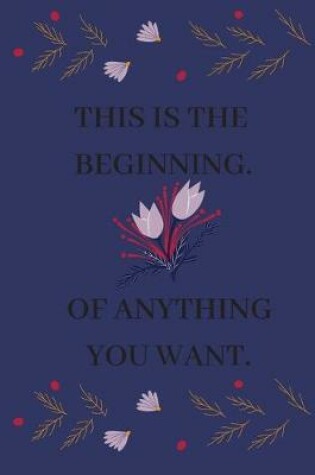 Cover of This Is the Beginning. of Anything You Want.