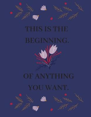 Book cover for This Is the Beginning. of Anything You Want.