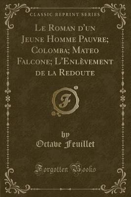 Book cover for Le Roman d'Un Jeune Homme Pauvre; Colomba; Mateo Falcone; l'Enlèvement de la Redoute (Classic Reprint)