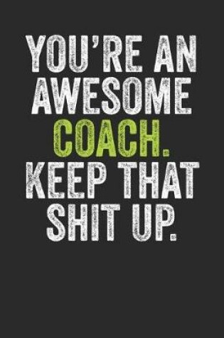 Cover of You're An Awesome Coach Keep That Shit Up