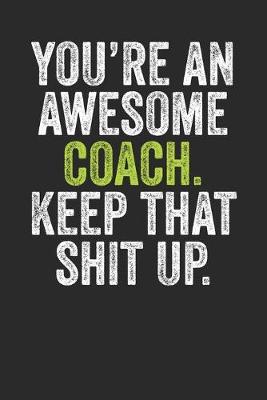 Book cover for You're An Awesome Coach Keep That Shit Up