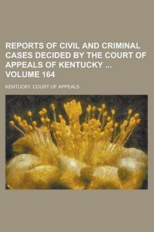 Cover of Reports of Civil and Criminal Cases Decided by the Court of Appeals of Kentucky Volume 164