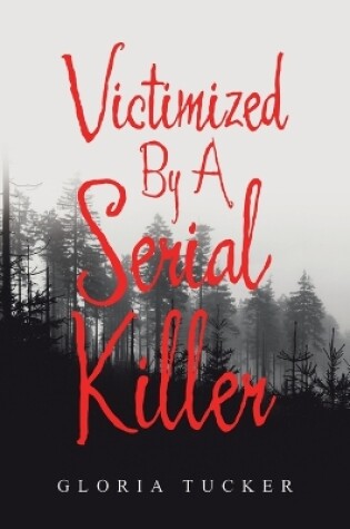 Cover of Victimized By A Serial Killer